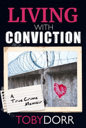 Living With Conviction: Unexpected Sisterhood, Healing, and Redemption in the Wake of Life-Altering Choices