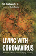 Living with Coronavirus: Poems for Suffering, Grieving, Dying, and Living