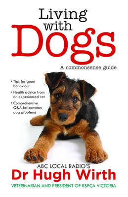 Living With Dogs: A commonsense guide - Wirth, Hugh