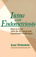 Living with Endometriosis: How to Cope with the Physical and Emotional Challenges - Weinstein, Kate