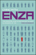 Living with Enza: The Forgotten Story of Britain and the Great Flu Pandemic of 1918