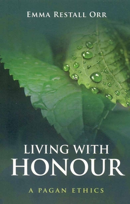Living with Honour: A Pagan Ethics - Orr, Emma Restall