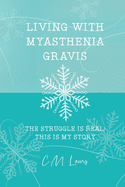 Living with Myasthenia Gravis: The Struggle Is Real: This Is My Story