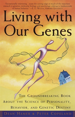 Living with Our Genes: The Groundbreaking Book About the Science of Personality, Behavior, and Genetic Destiny - Hamer, Dean H, and Copeland, Peter