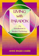 Living with Paradox: An Introduction to Jungian Psychology