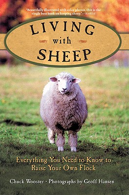 Living with Sheep: Everything You Need to Know to Raise Your Own Flock - Wooster, Chuck, and Hansen, Geoff (Photographer)