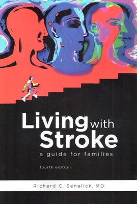 Living with Stroke: A Guide for Patients and Families - Senelick MD, Richard C