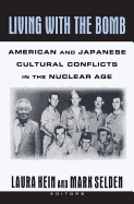 Living with the Bomb: American and Japanese Cultural Conflicts in the Nuclear Age: American and Japanese Cultural Conflicts in the Nuclear Age