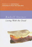 Living with the Dead: Meditations for Maintaining a Connection with Those Who Have Died