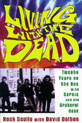 Living with the Dead: Twenty Years on the Bus with Garcia and the Grateful Dead - Scully, Rock, and Dalton, David