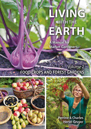 Living with the Earth: Volume 2: Food Crops and Forest Gardens