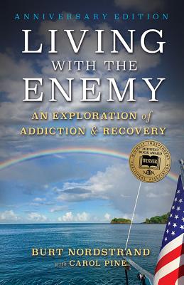 Living with the Enemy: An Exploration of Addiction & Recovery (Anniversary Edition) - Nordstrand, Burt