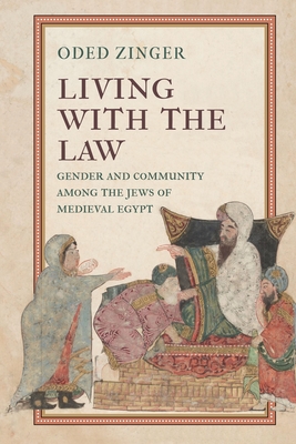Living with the Law: Gender and Community Among the Jews of Medieval Egypt - Zinger, Oded