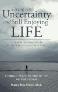 Living with Uncertainty and Still Enjoying Life: A Family Survival Guide for Lives Interrupted by a Crisis