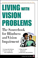 Living with Vision Problems: The Sourcebook for Blindness and Vision Impairment