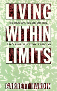 Living Within Limits: Ecology, Economics, and Population Taboos / - Hardin, Garrett