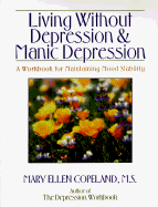 Living Without Depression and Manic Depression: A Workbook for Maintaining Mood Stability