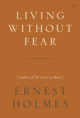 Living Without Fear - Holmes, Ernest