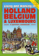 Living & Working in Holland, Belgium & Luxembourg: A Survival Handbook - Laflamme, Beverley, and Watson, Jim