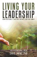 Living Your Leadership: Grow Intentionally, Thrive with Integrity, and Serve Humbly