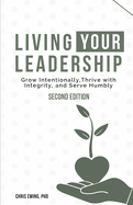 Living your Leadership: Grow Intentionally, Thrive with Integrity, and Serve Humbly