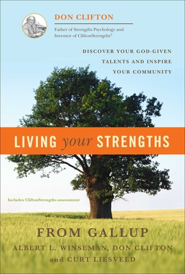Living Your Strengths - Clifton, Don, PH D, and Winseman, Albert L, Min, and Liesveld, Curt, M.DIV., M.A.