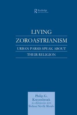 Living Zoroastrianism: Urban Parsis Speak about their Religion - Kreyenbroek, Philip G.