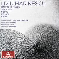 Liviu Marinescu: Harmonic Fields; Shadows; Focus; Echoes; Sway - Aaron Smith (percussion); Daniel Kessner (flute); Dzovig Markarian (piano); Nimbus Ensemble; Young Riddle (conductor)