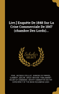 Livr.] Enquete de 1848 Sur La Crise Commerciale de 1847 (Chambre Des Lords)...