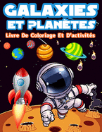 Livre D'activits Et De Coloriage Galaxies Et Plantes Pour Les Enfants: Livre De Coloriage Avec Astronautes, Plantes, Galaxies Et Vaisseaux Spatiaux. Des Activits Avec Des Labyrinthes, Des Mots Cachs Et Bien Plus Encore! Activits Amusantes Et...