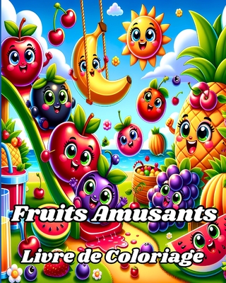 Livre de Coloriage de Fruits Amusants: 35 pages de fruits ? colorier pour les enfants, y compris la banane, la pomme - Helle, Luna B