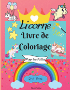Livre de coloriage de licornes pour les filles de 2 ? 4 ans: Des pages ? colorier ?tonnantes pour les enfants avec des dessins faciles ? colorier pour que votre petite licorne apprenne et s'amuse - Parfait comme cadeau.