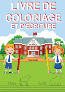 Livre de Coloriage Et d'criture: Entranez-vous, tracez des lignes, des cartes, crire et colorier diffrents animaux.