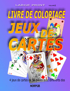 Livre de Coloriage Jeux de Cartes: 4 jeux de cartes de 56 pi?ces, que vous pouvez colorier, d?couper et utiliser pour les jeux de cartes, avec 4 dos diff?rents. Le tout dans un seul livre!