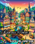 Livre de coloriage Kawaii Town: Conceptions cratives et mignonnes pour adultes de petits btiments et maisons