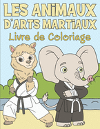 Livre de Coloriage les Animaux d'Arts Martiaux: Pour Enfants 3-9 Ans