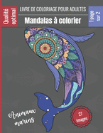 Livre de coloriage pour adultes - Mandalas  colorier Animaux marins: Magnifiques Mandalas pour les passionns Livre de Coloriage Adultes et enfants Anti-Stress et relaxant (requin, pieuvre, koi, dauphin, crabe ...) Cadeau idal