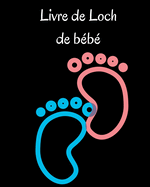 Livre de Loch des tout-petits: Carnet de notes des nourrissons et des jeunes enfants pour noter les ttes, les heures de sommeil, l'tat de sant et le matriel ncessaire. Idal pour les nouveaux parents ou les nounous