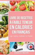 Livre de recettes  faible teneur en calories En franais/ Low Calorie Cookbook In French