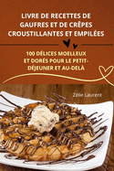 Livre de Recettes de Gaufres Et de Crpes Croustillantes Et Empiles