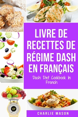 livre de recettes de r?gime Dash En fran?ais / Dash Diet Cookbook In French - Mason, Charlie