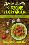 Livre De Recettes Du Rgime Vgtarien: Recettes Vgtariennes Super Savoureuses Et Saines, Faciles  Prparer Pour Les Dbutants Absolus (Plant Based Diet Cookbook) (French Version)