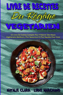 Livre De Recettes Du R?gime V?g?tarien: Un Livre De Cuisine Complet Pour Pr?parer Des Repas V?g?tariens Meilleurs, Plus Savoureux Et Plus Rapides Pour Vous Et Votre Famille (Vegetarian Diet Cookbook) (French Version)