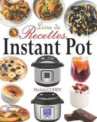 Livre de Recettes Instant Pot: D?couvrez la Cuisine Saine avec 35 Recettes Inratables au Robot Cuiseur Instant Pot; Recettes Instant Pot Faciles, Rapides et Innovantes (Livre de Recettes Healthy) - Cohen, Mich?le