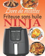 Livre de recettes pour friteuse sans huile Ninja: Le compagnon id?al de votre friteuse ? air Ninja avec des recettes plus rapides, plus saines et plus croustillantes