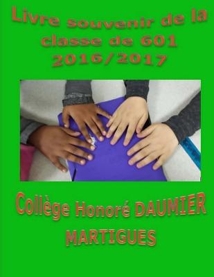 Livre souvenir de la classe de 601 2016/2017 Collge Honor Daumier Martigues - Gineste, Myriam