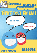 Livre Tout en Un! ?nigmes - Blagues - Devinettes - Charades - Pour Enfants ? partir de 7 ans: Des blagues pour rire aux ?clats! Des devinettes, ?nigmes, charades et casse-t?tes pour r?fl?chir. Tout est r?uni pour occuper les enfants ? la maison!