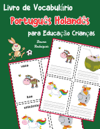 Livro de Vocabulrio Portugu?s Holand?s para Educa??o Crian?as: Livro infantil para aprender 200 Portugu?s Holand?s palavras bsicas