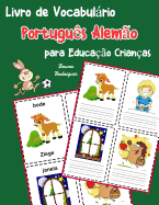 Livro de Vocabulrio Portugus Alemo para Educao Crianas: Livro infantil para aprender 200 Portugus Alemo palavras bsicas