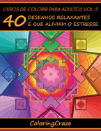 Livros de colorir para adultos vol. 5: 40 desenhos relaxantes e que aliviam o estresse